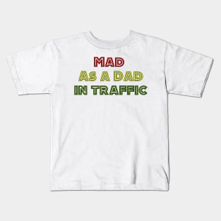 Mad as a Dad in Traffic Kids T-Shirt